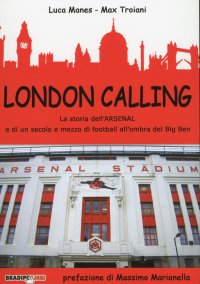 Immagine copertina libro London calling. La storia dell'Arsenal e di un secolo e mezzo di football all'ombra del Big Ben