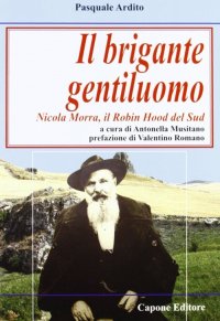 Immagine copertina libro Il brigante gentiluomo. Nicola Morra, Robin Hood del Sud
