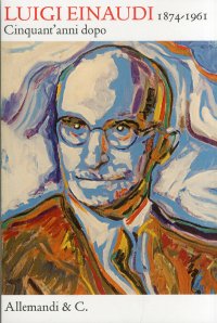 Immagine copertina libro Luigi Einaudi (1874/1961). Cinquant'anni dopo