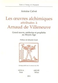 Immagine copertina libro Les oeuvres alchimiques attribuées à Arnaud de Villeneuve. Grand oeuvre, médecine et prophétie au Moyen Age