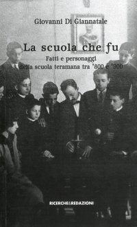 Immagine copertina libro La scuola che fu. Fatti e personaggi della scuola teramana tra '800 e '900