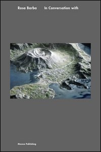Immagine copertina libro Rosa Barba. In conversation with. Ediz. illustrata