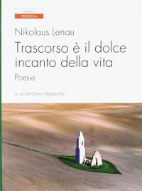 Immagine copertina libro Trascorso è il dolce incanto della vita. Testo tedesco a fronte