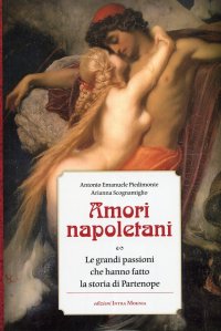 Immagine copertina libro Amori napoletani. Le grandi passioni che hanno fatto la storia di Partenope