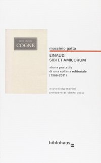 Immagine copertina libro Einaudi. Sibi et amicorum. Storia portatile di una collana editoriale (1966-2011)