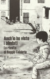 Immagine copertina libro Anch'io ho visto i blindati. La rivolta di Reggio Calabria