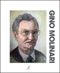 Immagine copertina libro Gino Molinari. Ediz. illustrata