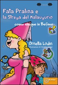 Immagine copertina libro La fata pralina e la strega del Malaugurio. Come nacque la befana