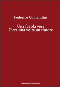 Immagine copertina libro Una favola vera. C'era una volta un tintore