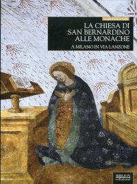 Immagine copertina libro La chiesa di San Bernardino alle Monache a Milano in via Lanzone. Ediz. illustrata