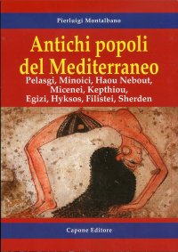 Immagine copertina libro Antichi popoli del Mediterraneo. Pelasgi, Minoici, Haou Nebout, Micenei, Kepthiou, Egizi, Hyksos, Filistei, Sherden