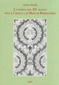 Immagine copertina libro Stoffa del XV secolo nella cappella di Maso di Bartolomeo