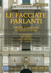 Immagine copertina libro Le facciate parlanti. Ediz. illustrata. Vol. 4: I motti sui palazzi nei rioni di Roma