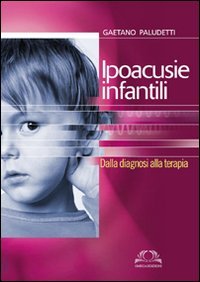 Immagine copertina libro Ipoacusie infantili. Dalla diagnosi alla terapia