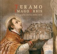 Immagine copertina libro Teramo. Imago urbis. Iconografia storica della città. Ediz. illustrata