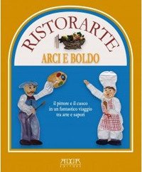 Immagine copertina libro Ristorante Arci e Boldo. Il pittore e il cuoco in un fantastico viaggio tra arte e sapori