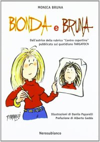 Immagine copertina libro Bionda e bruna. Dall'autrice della rubrica «contro copertina» pubblicata sul quotidiano Targatocn