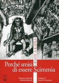 Immagine copertina libro Perché smisi di essere scimmia. Grazie a Kafka