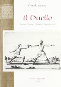 Immagine copertina libro Il duello. Storia, diritto, costume, legislazione