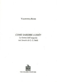 Immagine copertina libro Come sarebbe a ddì? Le forme dell'arguzia nei Sonetti di G.G. Belli
