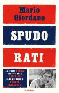 Immagine copertina libro Spudorati. La grande beffa dei costi della politica: false promesse e verità nascoste