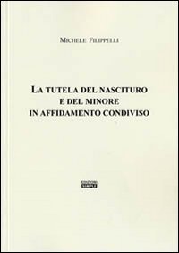 Immagine copertina libro La tutela del nascituro e del minore in affidamento condiviso