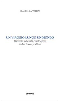 Immagine copertina libro Un viaggio lungo un mondo. Racconto sulla vita e sulle opere di don Lorenzo Milani