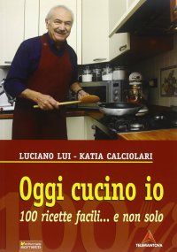 Immagine copertina libro Oggi cucino io. 100 ricette facili... e non solo