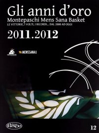 Immagine copertina libro Gli anni d'oro. Montepaschi mens sana basket. Le vittorie, i volti, i ricordi... dal 2000 ad oggi. Vol. 12