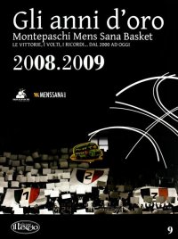 Immagine copertina libro Gli anni d'oro. Montepaschi mens sana basket. Le vittorie, i volti, i ricordi... dal 2000 ad oggi. Vol. 9