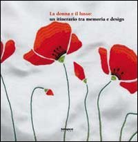 Immagine copertina libro La donna e il lusso. Un itinerario tra memoria e design. Ediz. illustrata