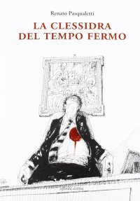 Immagine copertina libro La clessidra del tempo fermo