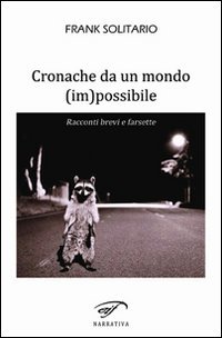 Immagine copertina libro Cronache da un mondo (im)possibile. Racconti brevi e farsette