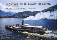 Immagine copertina libro Navigare il lago di Como. La flotta, il paesaggio, l'ospitalità. Ediz. italiana e inglese