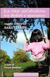 Immagine copertina libro La vita. Un'altalena tra dolori e speranze. Saggio critico su Sara Ciampi