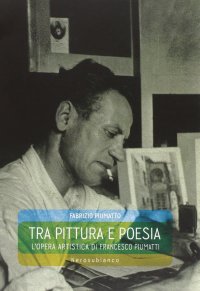 Immagine copertina libro Tra pittura e poesia. L'opera artistica di Francesco Piumatti