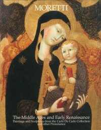 Immagine copertina libro The Middle Ages and early Renaissance. Paintings and sculptures from the Carlo De Carlo collection and other provenance. Ediz. illustrata