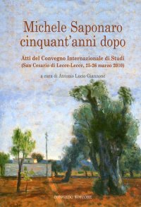 Immagine copertina libro Michele Saponaro. Cinquant'anni dopo. Atti del Convegno internazionale di studi (San Cesario di lecce, 25-26 marzo 2020)