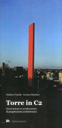 Immagine copertina libro Torre in C2. Osservazioni su un laboratorio di progettazione architettonica. Ediz. illustrata