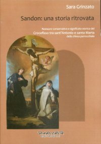 Immagine copertina libro Sandon. Una storia ritrovata. Restauro conservativo e significato storico del «Crocefisso tra sant'Antonio e santa Marta» della chiesa parrocchiale