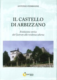 Immagine copertina libro Il castello di Arbizzano. Evoluzione storica dal castrum alla residenza odierna