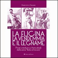 Immagine copertina libro La fucina, la vendemmia e il legname