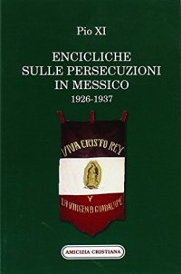 Immagine copertina libro Encicliche sulle persecuzioni in Messico (1926-1937)