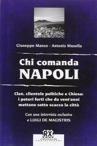 Immagine copertina libro Chi comanda Napoli. Clan, clientele politiche e Chiesa: i poteri forti che da vent'anni mettono sotto scacco la città