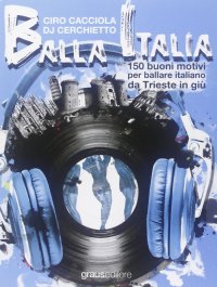 Immagine copertina libro Balla Italia. 150 buoni motivi per ballare italiano da Trieste in giù