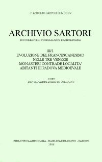 Immagine copertina libro Archivio Sartori. Evoluzione del francescanesimo nelle Tre Venezie, monasteri contrade località abitanti di Padova medioevale