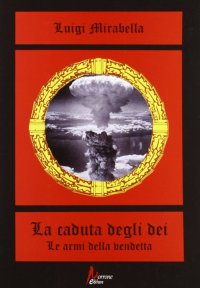 Immagine copertina libro La caduta degli dei. Le armi della vendetta