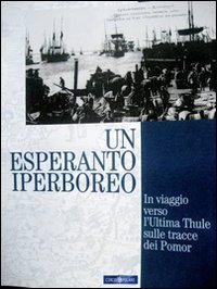 Immagine copertina libro Un esperanto iperboreo. In viaggio verso l'ultima Thule sulle tracce dei Pomor