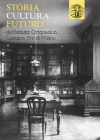 Immagine copertina libro Storia, cultura, futuro dell'istituto ortopedico Gaetano Pini di Milano
