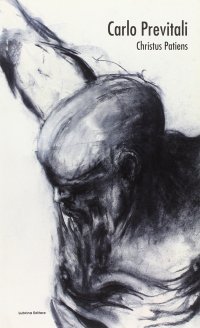 Immagine copertina libro Carlo Previtali. Christus Patiens. Ediz. illustrata